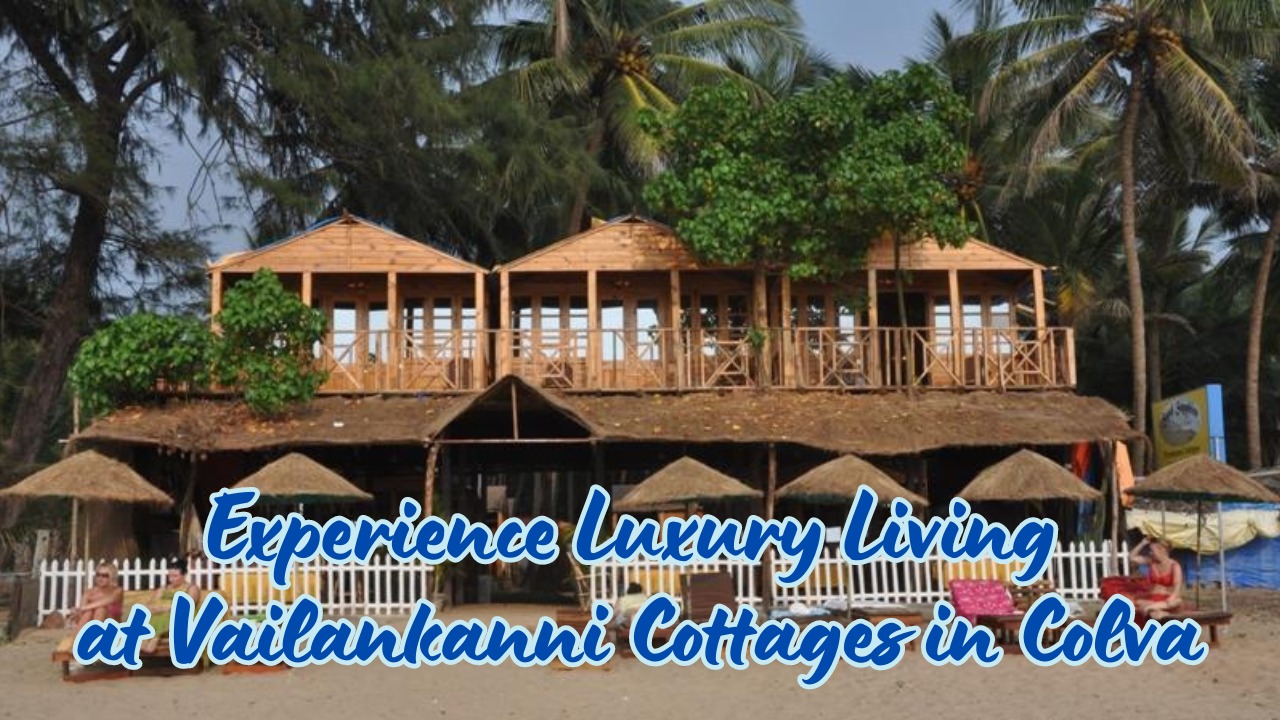 Experience Luxury Living at Vailankanni Cottages in Colva
